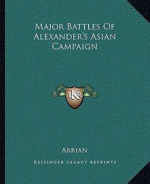 portada major battles of alexander's asian campaign (en Inglés)