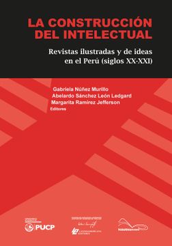 portada La construccion del intelectual. Revistas ilustradas y de ideas en el Perú (Siglos XX-XXI)
