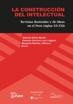 portada La construccion del intelectual. Revistas ilustradas y de ideas en el Perú (Siglos XX-XXI) (in Spanish)