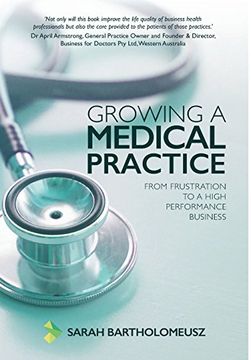 portada Growing a Medical Practice: From Frustration to a High Performance Business (in English)