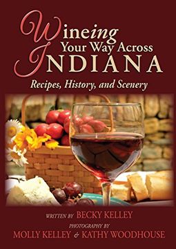portada Wineing Your Way Across Indiana Recipes, History, and Scenery