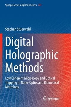 portada Digital Holographic Methods: Low Coherent Microscopy and Optical Trapping in Nano-Optics and Biomedical Metrology (en Inglés)
