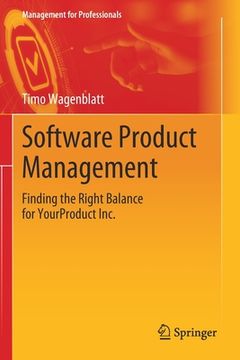 portada Software Product Management: Finding the Right Balance for Yourproduct Inc. (Management for Professionals) (en Inglés)