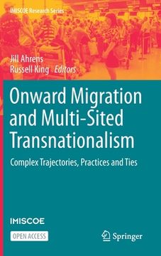 portada Onward Migration and Multi-Sited Transnationalism: Complex Trajectories, Practices and Ties (en Inglés)