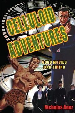 portada Celluloid Adventures: Good Movies, Bad Timing (en Inglés)