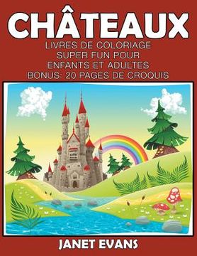 portada Châteaux: Livres De Coloriage Super Fun Pour Enfants Et Adultes (Bonus: 20 Pages de Croquis) (in French)
