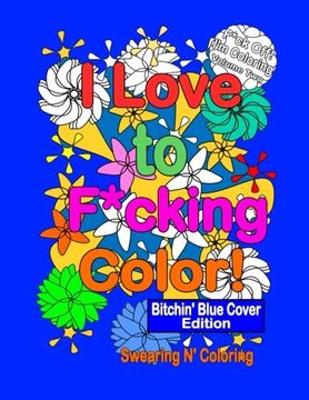 portada I love to F*cking Color! Bitchin' Blue Cover Edition: A Delightfully Dirty Swear Word Adult Coloring Book (en Inglés)