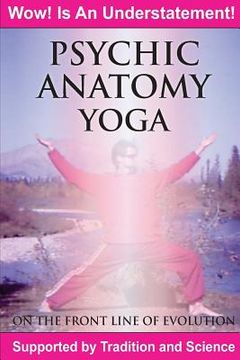 portada Psychic Anatomy Yoga: On the Front Line of Evolution (en Inglés)