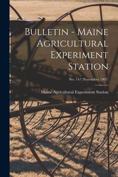 portada Bulletin - Maine Agricultural Experiment Station; no. 147 (November 1907) (en Inglés)