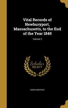 portada Vital Records of Newburyport, Massachusetts, to the End of the Year 1849; Volume 2