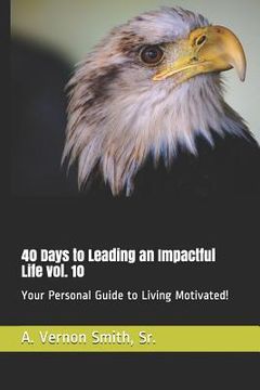 portada 40 Days to Leading an Impactful Life Vol. 10: Your Personal Guide to Living Motivated! (en Inglés)