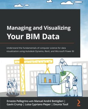 portada Managing and Visualizing Your bim Data: Understand the Fundamentals of Computer Science for Data Visualization Using Autodesk Dynamo, Revit, and Microsoft Power bi (en Inglés)