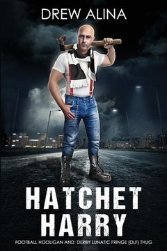 portada Hatchet Harry: Football Hooligan and Derby Lunatic Fringe (Dlf) Thug (en Inglés)