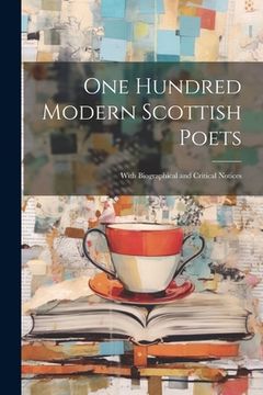 portada One Hundred Modern Scottish Poets: With Biographical and Critical Notices (en Inglés)