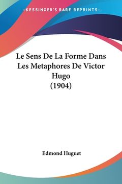 portada Le Sens De La Forme Dans Les Metaphores De Victor Hugo (1904) (en Francés)
