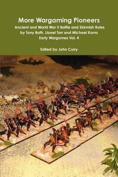 portada more wargaming pioneers ancient and world war ii battle and skirmish rules by tony bath, lionel tarr and michael korns early wargames vol. 4 (en Inglés)