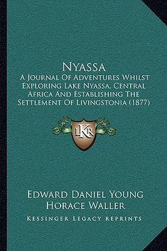 portada nyassa: a journal of adventures whilst exploring lake nyassa, central africa and establishing the settlement of livingstonia ( (en Inglés)