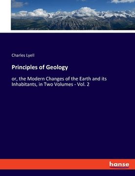portada Principles of Geology: or, the Modern Changes of the Earth and its Inhabitants, in Two Volumes - Vol. 2 (en Inglés)