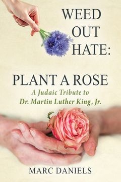 portada Weed Out Hate: Plant A Rose: A Judaic Tribute to Dr. Martin Luther King, Jr. (in English)