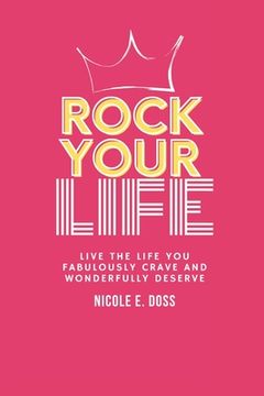 portada Rock Your Life: Live the Life You Fabulously Crave and Wonderfully Deserve