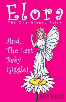 Elora, The One-Winged Fairy: And The Last Baby Giggle (en Inglés)