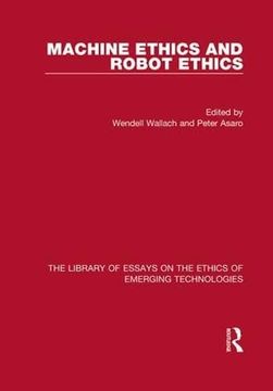 portada Machine Ethics and Robot Ethics (The Library of Essays on the Ethics of Emerging Technologies) (en Inglés)