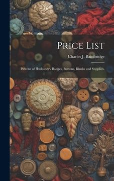 portada Price List: Patrons of Husbandry Badges, Buttons, Blanks and Supplies.