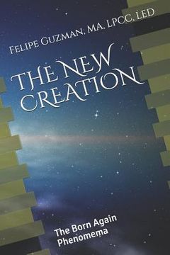 portada The New Creation: The Born Again Phenomena (in English)