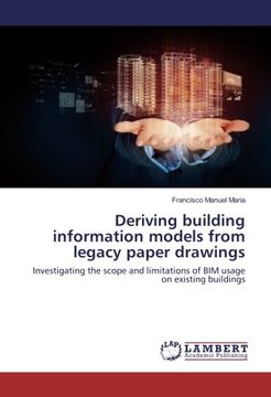 portada Deriving building information models from legacy paper drawings: Investigating the scope and limitations of BIM usage on existing buildings