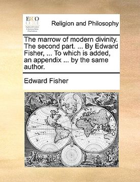 portada the marrow of modern divinity. the second part. ... by edward fisher, ... to which is added, an appendix ... by the same author. (en Inglés)