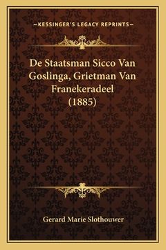portada De Staatsman Sicco Van Goslinga, Grietman Van Franekeradeel (1885)