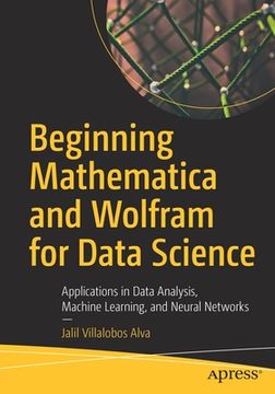 portada Beginning Mathematica and Wolfram for Data Science: Applications in Data Analysis, Machine Learning, and Neural Networks (in English)