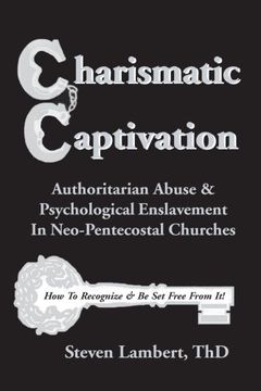 portada Charismatic Captivation: Authoritarian Abuse & Psychological Enslavement In Neo-Pentecostal Churches