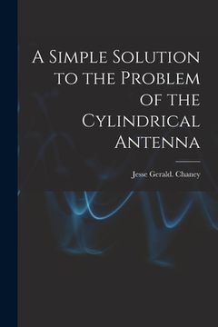 portada A Simple Solution to the Problem of the Cylindrical Antenna (en Inglés)