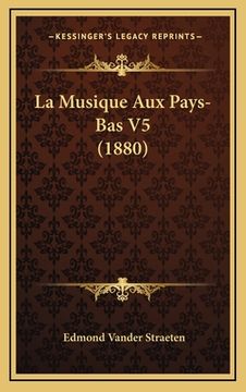 portada La Musique Aux Pays-Bas V5 (1880) (en Francés)