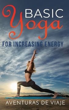 portada Basic Yoga for Increasing Energy: Yoga Therapy for Revitalization and Increasing Energy (in English)