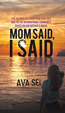 portada Mom Said, i Said: The Sayings of a Fourteen-Year-Old Girl to the International Community Based on her Mother's Poems (en Inglés)