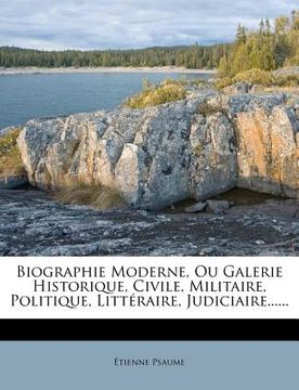 portada Biographie Moderne, Ou Galerie Historique, Civile, Militaire, Politique, Littéraire, Judiciaire...... (en Francés)