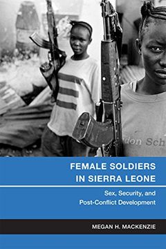 portada Female Soldiers in Sierra Leone: Sex, Security, and Post-Conflict Development (Gender and Political Violence) (in English)