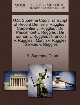 portada u.s. supreme court transcript of record denise v. ruggles: carpentier v. ruggles: de paucemont v. ruggles: de tournon v. ruggles: francois v. ruggles: (en Inglés)