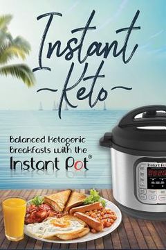 portada Instant Keto: Balanced Ketogenic Breakfasts with the Instant Pot (en Inglés)