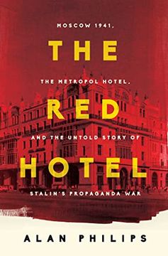 portada The red Hotel: Moscow 1941, the Metropol Hotel, and the Untold Story of Stalin'S Propaganda war 