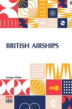 portada British Airships: Past, Present And Future (en Inglés)