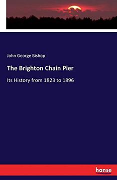 portada The Brighton Chain Pier: Its History From 1823 to 1896