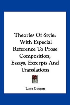 portada theories of style: with especial reference to prose composition; essays, excerpts and translations (en Inglés)
