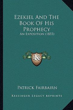 portada ezekiel and the book of his prophecy: an exposition (1855) (en Inglés)