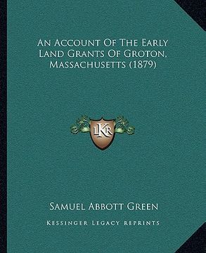 portada an account of the early land grants of groton, massachusetts (1879) (en Inglés)