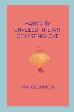 portada Harmony Unveiled: The Art of Lasting Love (en Inglés)