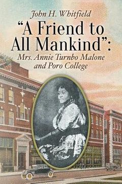 portada A Friend to All Mankind: Mrs. Annie Turnbo Malone and Poro College (en Inglés)