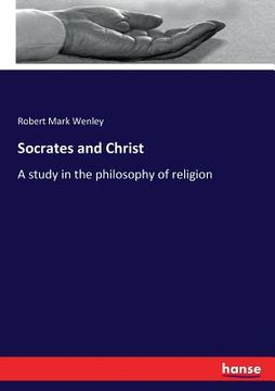 portada Socrates and Christ: A study in the philosophy of religion (en Inglés)